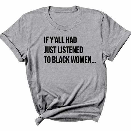 If Y'all Had Just Listened to Black Women Unisex Tee-T-Shirt-The Original God Ain't Petty But I Am