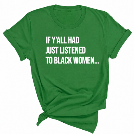 If Y'all Had Just Listened to Black Women Unisex Tee-T-Shirt-The Original God Ain't Petty But I Am