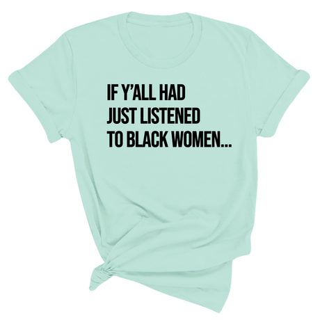 If Y'all Had Just Listened to Black Women Unisex Tee-T-Shirt-The Original God Ain't Petty But I Am