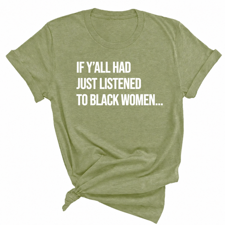 If Y'all Had Just Listened to Black Women Unisex Tee-T-Shirt-The Original God Ain't Petty But I Am