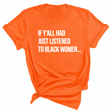 If Y'all Had Just Listened to Black Women Unisex Tee-T-Shirt-The Original God Ain't Petty But I Am