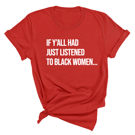 If Y'all Had Just Listened to Black Women Unisex Tee-T-Shirt-The Original God Ain't Petty But I Am