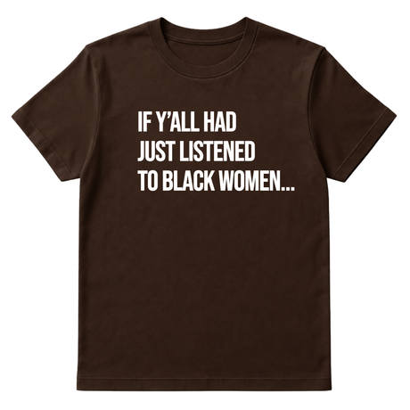 If Y'all Had Just Listened to Black Women Unisex Tee-T-Shirt-The Original God Ain't Petty But I Am