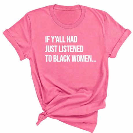 If Y'all Had Just Listened to Black Women Unisex Tee-T-Shirt-The Original God Ain't Petty But I Am