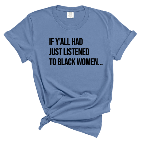 If Ya'll Had Just Listened to Black Women Unisex Tee (WASHED DENIM)-T-Shirt-The Original God Ain't Petty But I Am