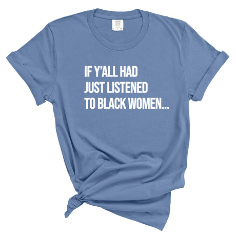 If Ya'll Had Just Listened to Black Women Unisex Tee (WASHED DENIM)-T-Shirt-The Original God Ain't Petty But I Am
