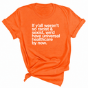 If Y’all Weren’t So Racist & Sexist, We’d Have Universal Healthcare By Now Unisex Tee-T-Shirt-The Original God Ain't Petty But I Am