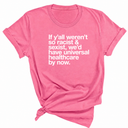 If Y’all Weren’t So Racist & Sexist, We’d Have Universal Healthcare By Now Unisex Tee-T-Shirt-The Original God Ain't Petty But I Am