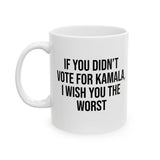 If You Didn’t Vote for Kamala I Wish You the Worst Mug 11oz (White & Black)-Mug-The Original God Ain't Petty But I Am