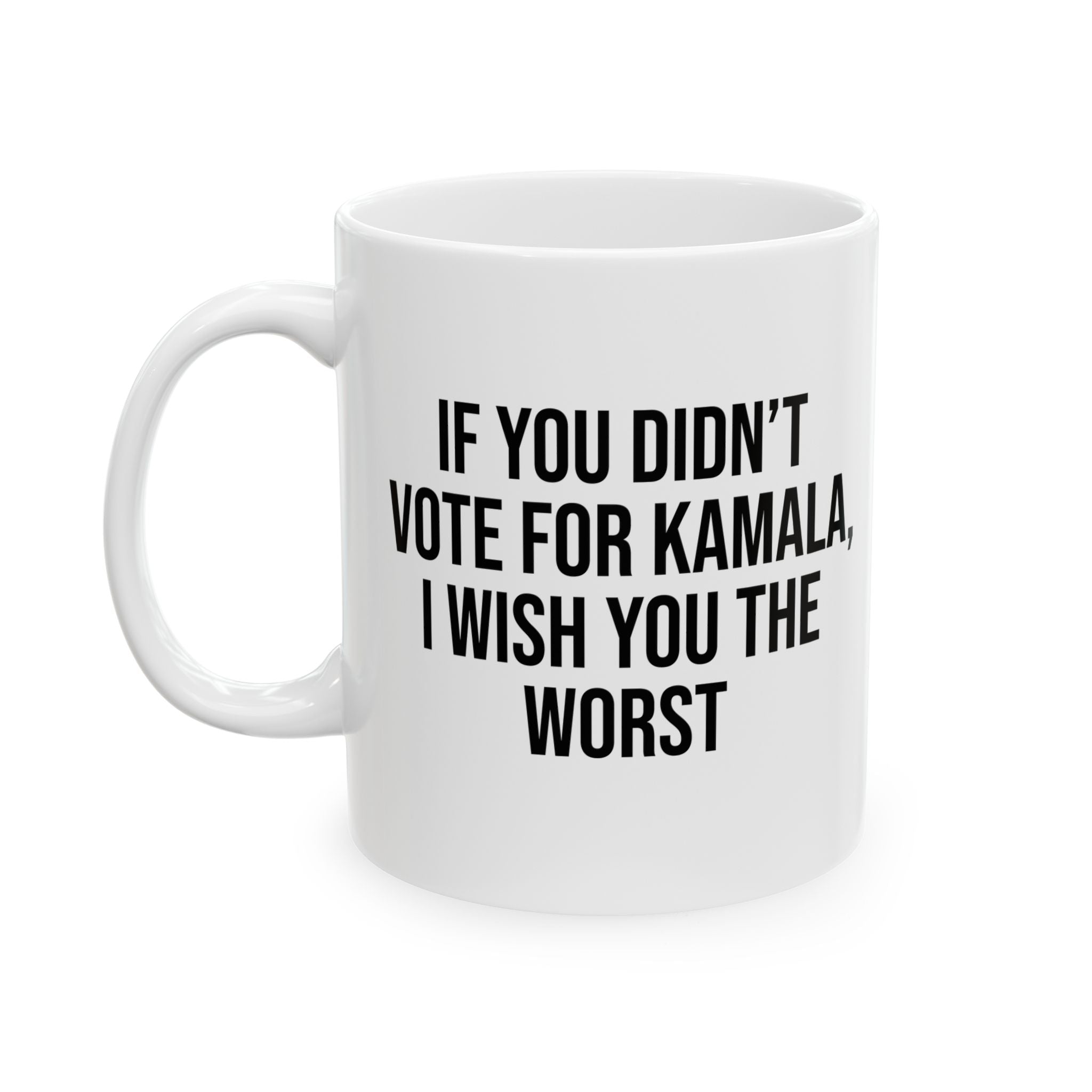 If You Didn’t Vote for Kamala I Wish You the Worst Mug 11oz (White & Black)-Mug-The Original God Ain't Petty But I Am