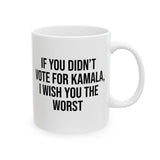 If You Didn’t Vote for Kamala I Wish You the Worst Mug 11oz (White & Black)-Mug-The Original God Ain't Petty But I Am