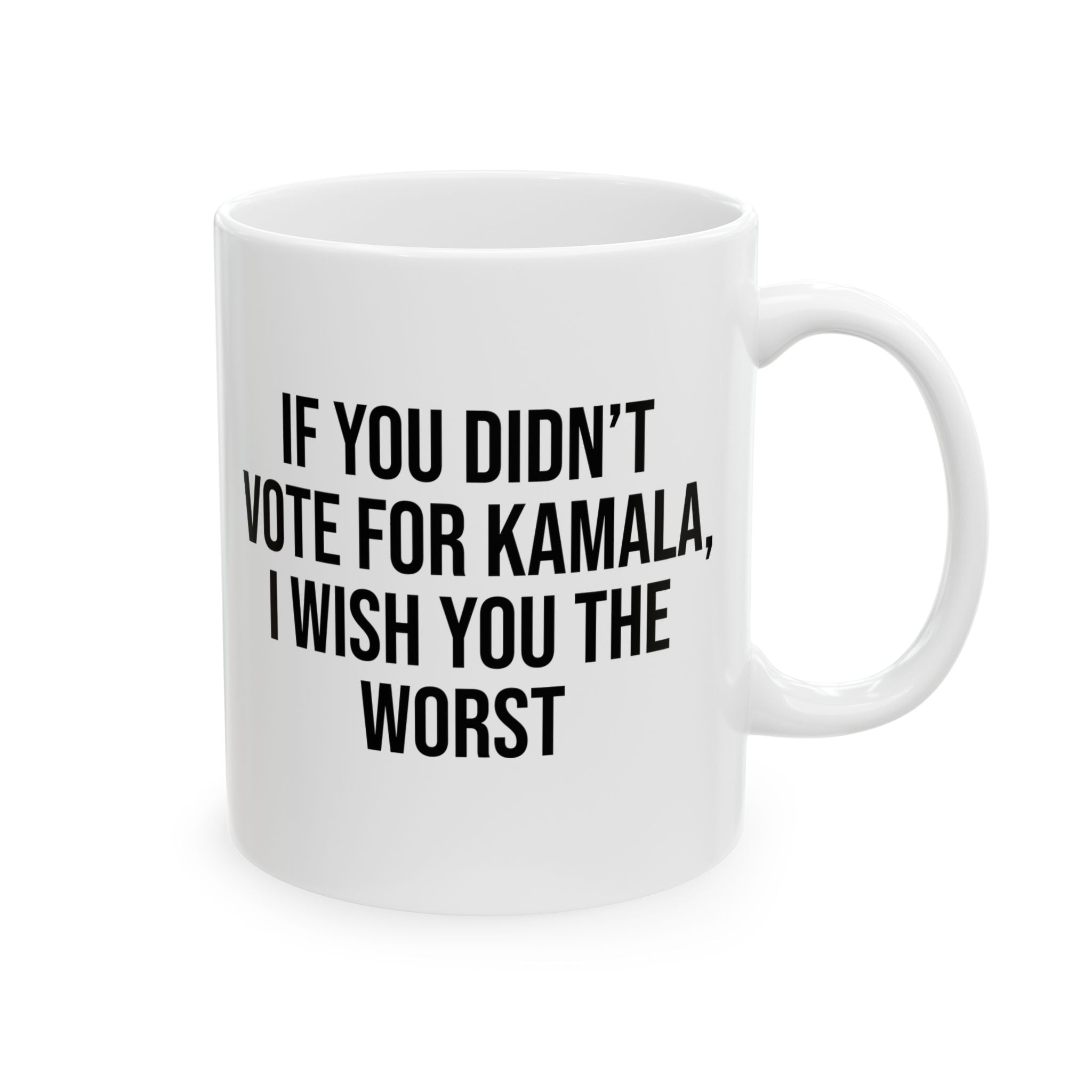 If You Didn’t Vote for Kamala I Wish You the Worst Mug 11oz (White & Black)-Mug-The Original God Ain't Petty But I Am