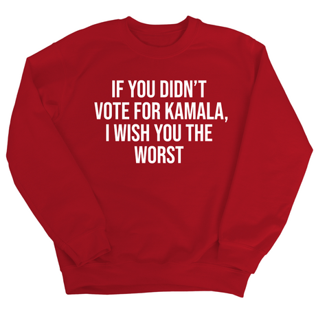 If You Didn’t Vote for Kamala I Wish You the Worst Unisex Sweatshirt-Sweatshirt-The Original God Ain't Petty But I Am