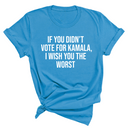 If You Didn’t Vote for Kamala, I Wish You the Worst Unisex Tee-T-Shirt-The Original God Ain't Petty But I Am