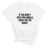 If You Didn’t Vote for Kamala, I Wish You the Worst Unisex Tee-T-Shirt-The Original God Ain't Petty But I Am