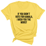 If You Didn’t Vote for Kamala, I Wish You the Worst Unisex Tee-T-Shirt-The Original God Ain't Petty But I Am