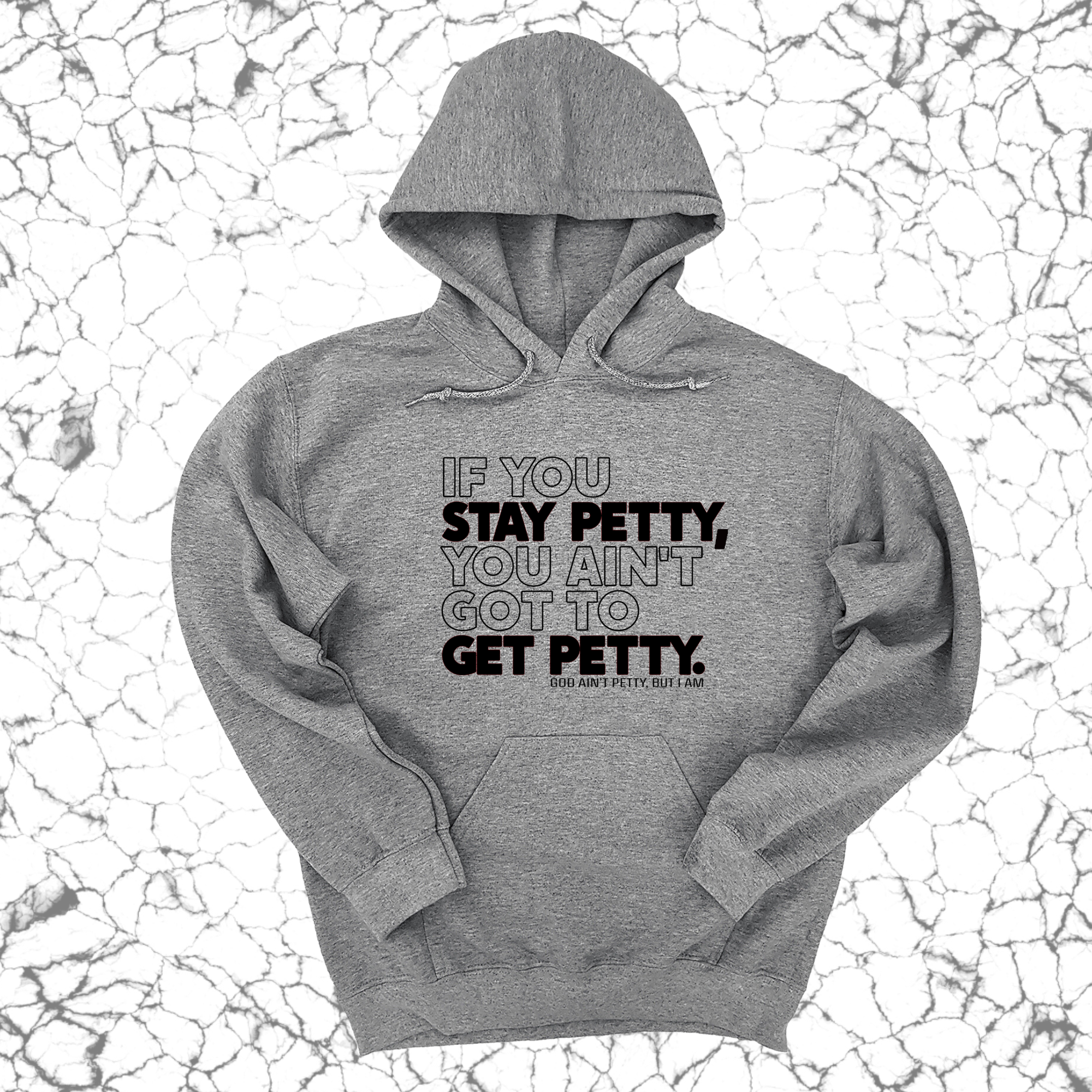 If You Stay Petty, You Ain't Got to Get Petty Unisex Hoodie-Hoodie-The Original God Ain't Petty But I Am