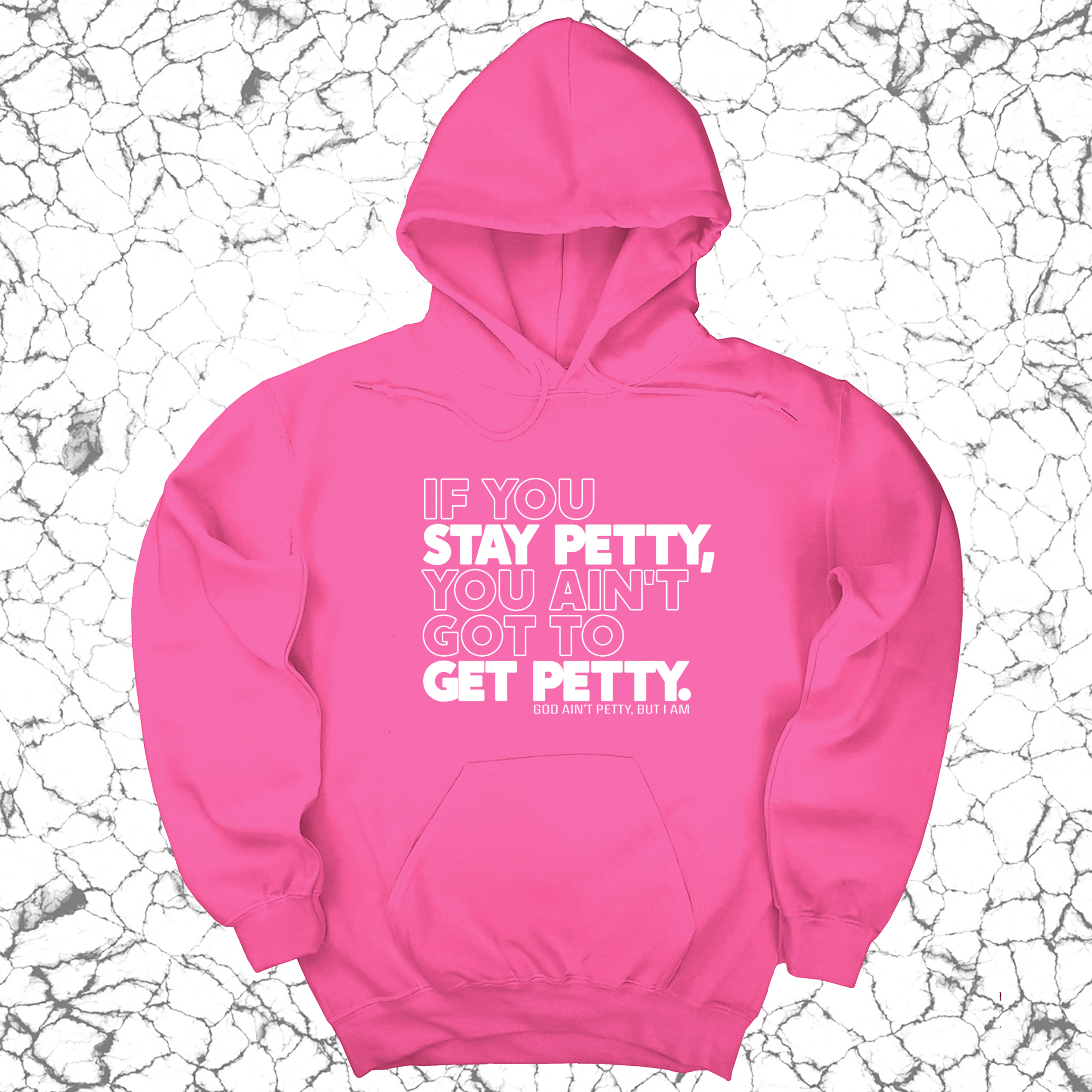 If You Stay Petty, You Ain't Got to Get Petty Unisex Hoodie-Hoodie-The Original God Ain't Petty But I Am