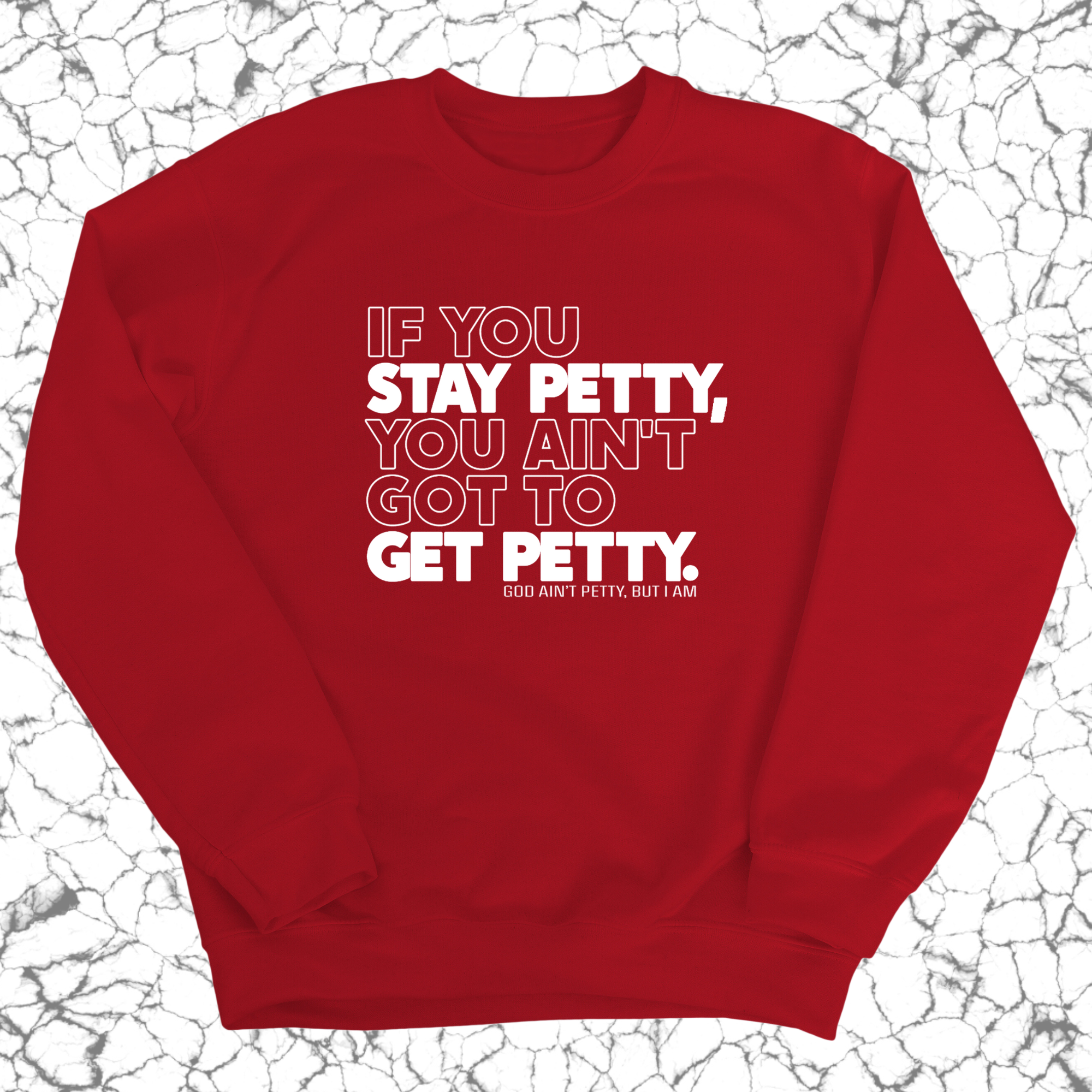 If You Stay Petty, You Ain't Got to Get Petty Unisex Sweatshirt-Sweatshirt-The Original God Ain't Petty But I Am