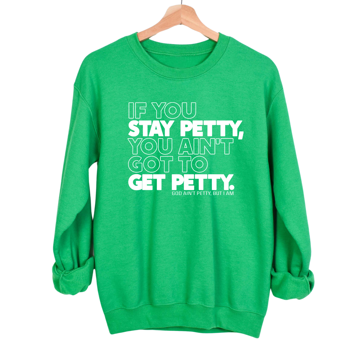 If You Stay Petty, You Ain't Got to Get Petty Unisex Sweatshirt-Sweatshirt-The Original God Ain't Petty But I Am