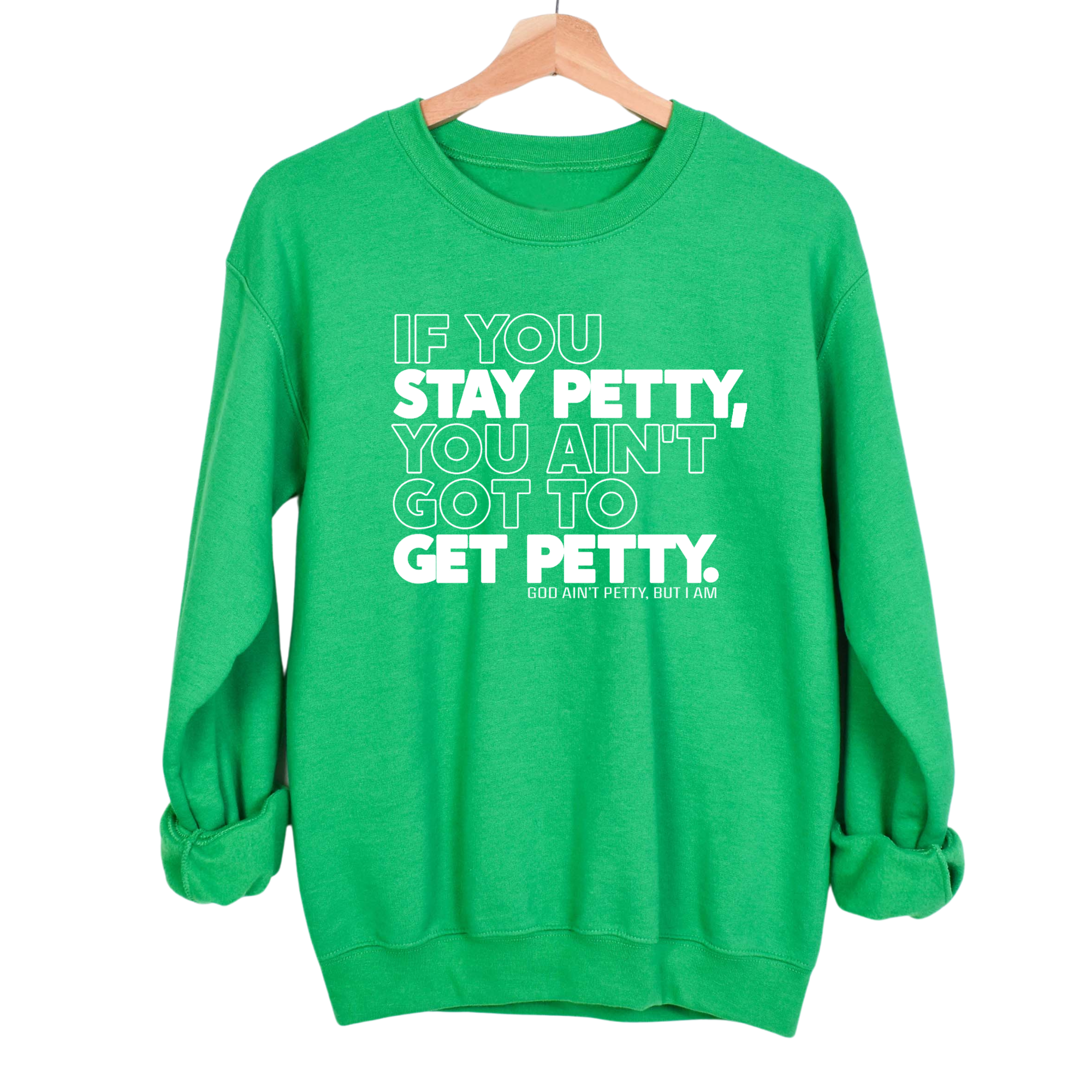 If You Stay Petty, You Ain't Got to Get Petty Unisex Sweatshirt-Sweatshirt-The Original God Ain't Petty But I Am
