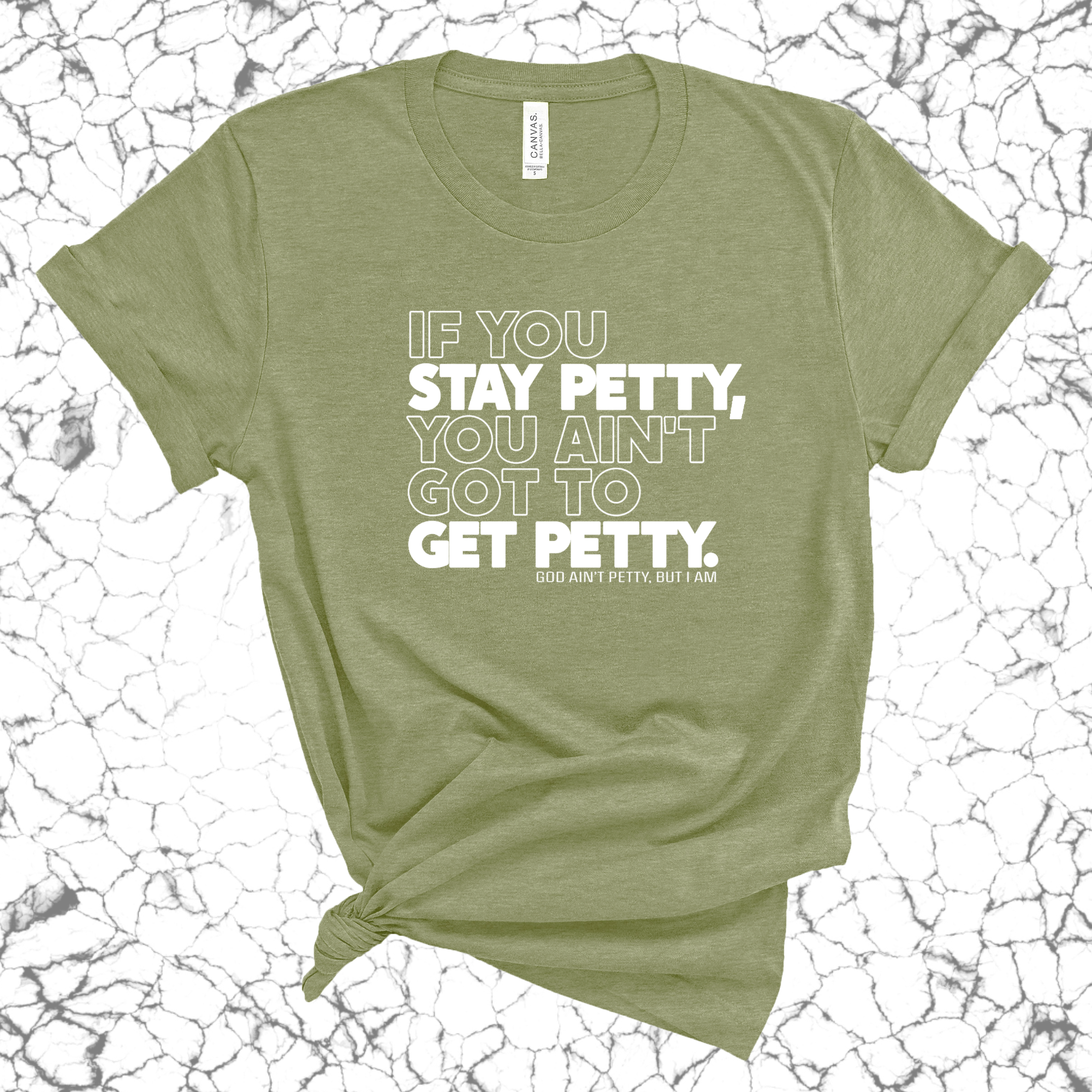 If You Stay Petty, You Ain't Got to Get Petty Unisex Tee-T-Shirt-The Original God Ain't Petty But I Am