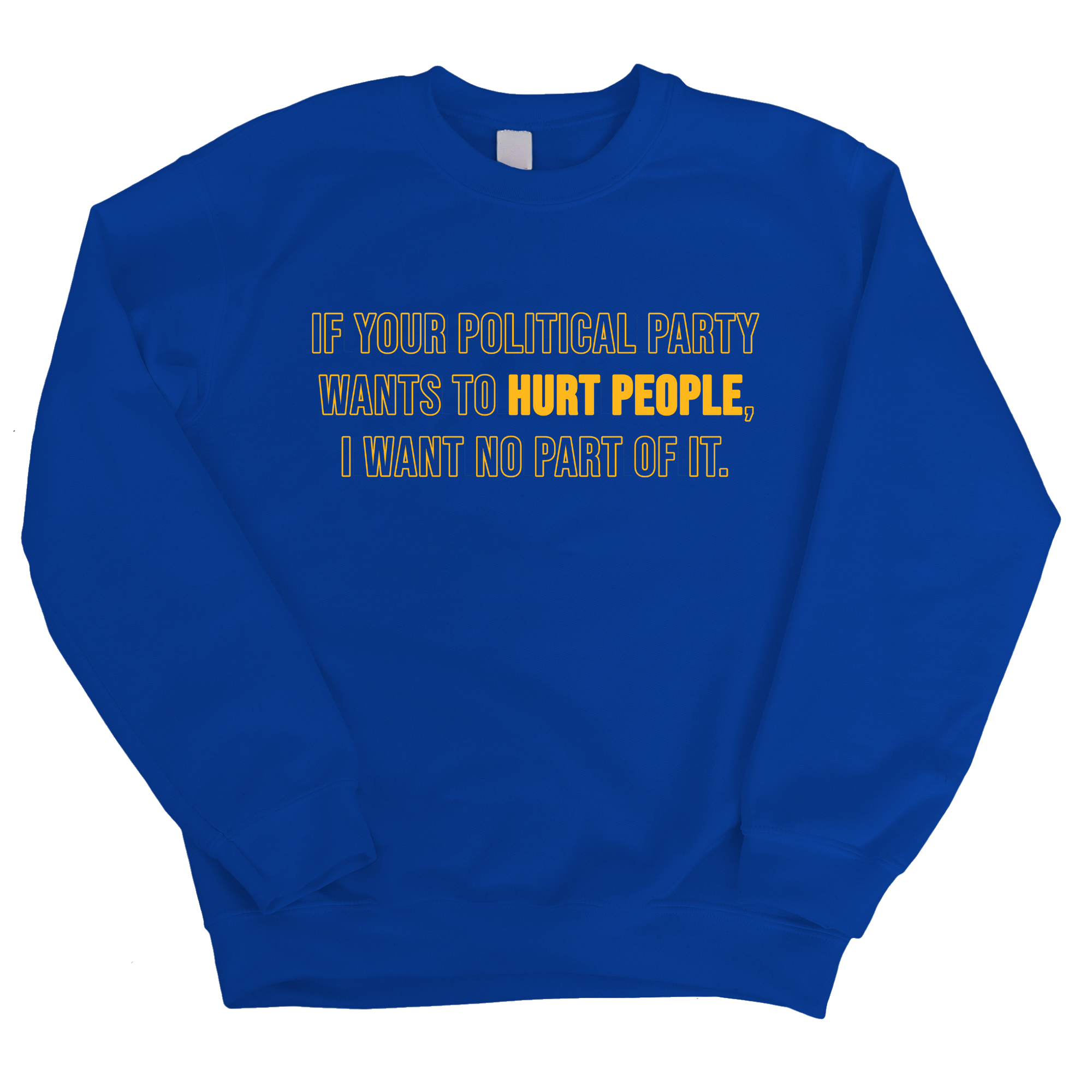 If Your Political Party Wants to Hurt People, I Want No Part of It Unisex Sweatshirt-Sweatshirt-The Original God Ain't Petty But I Am