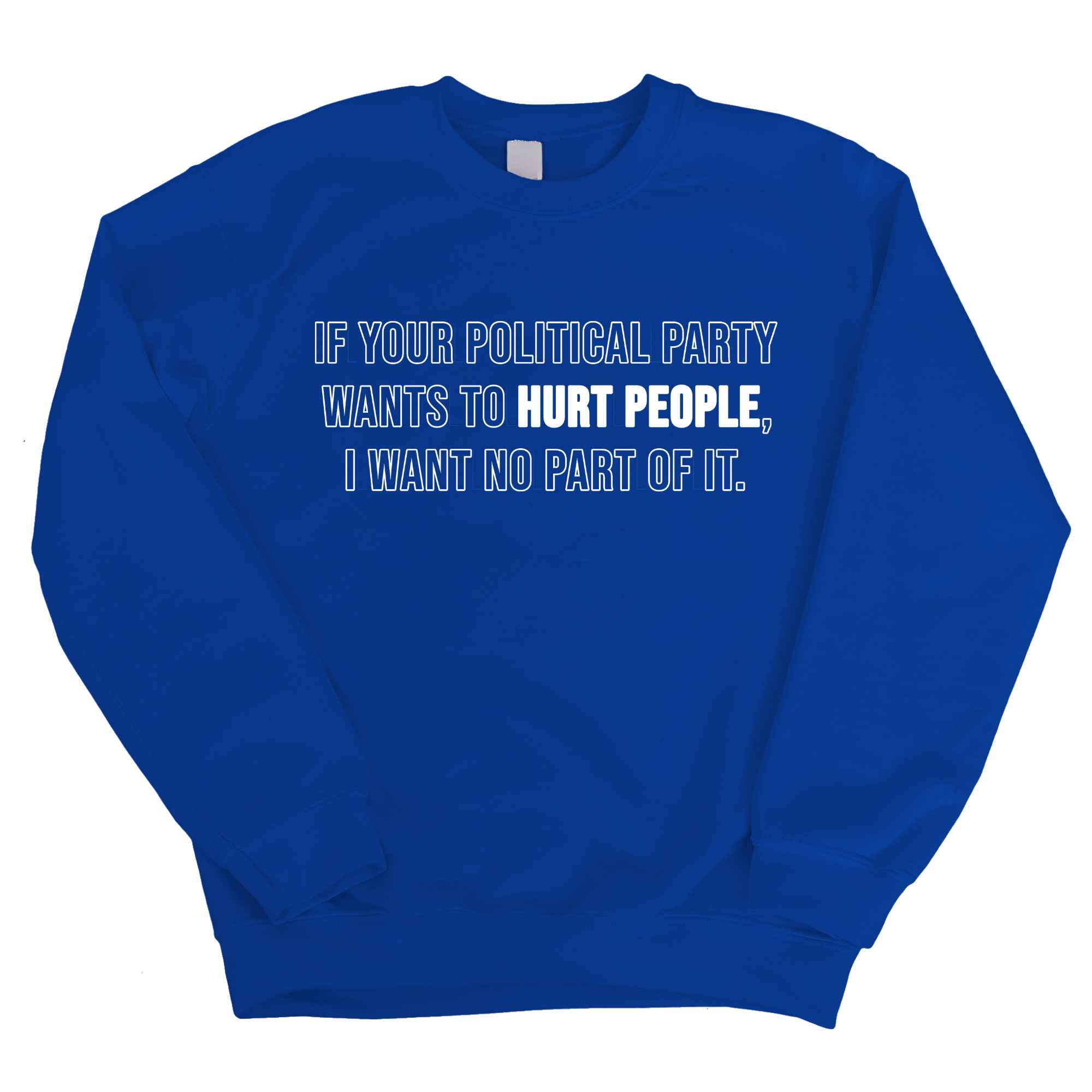 If Your Political Party Wants to Hurt People, I Want No Part of It Unisex Sweatshirt-Sweatshirt-The Original God Ain't Petty But I Am