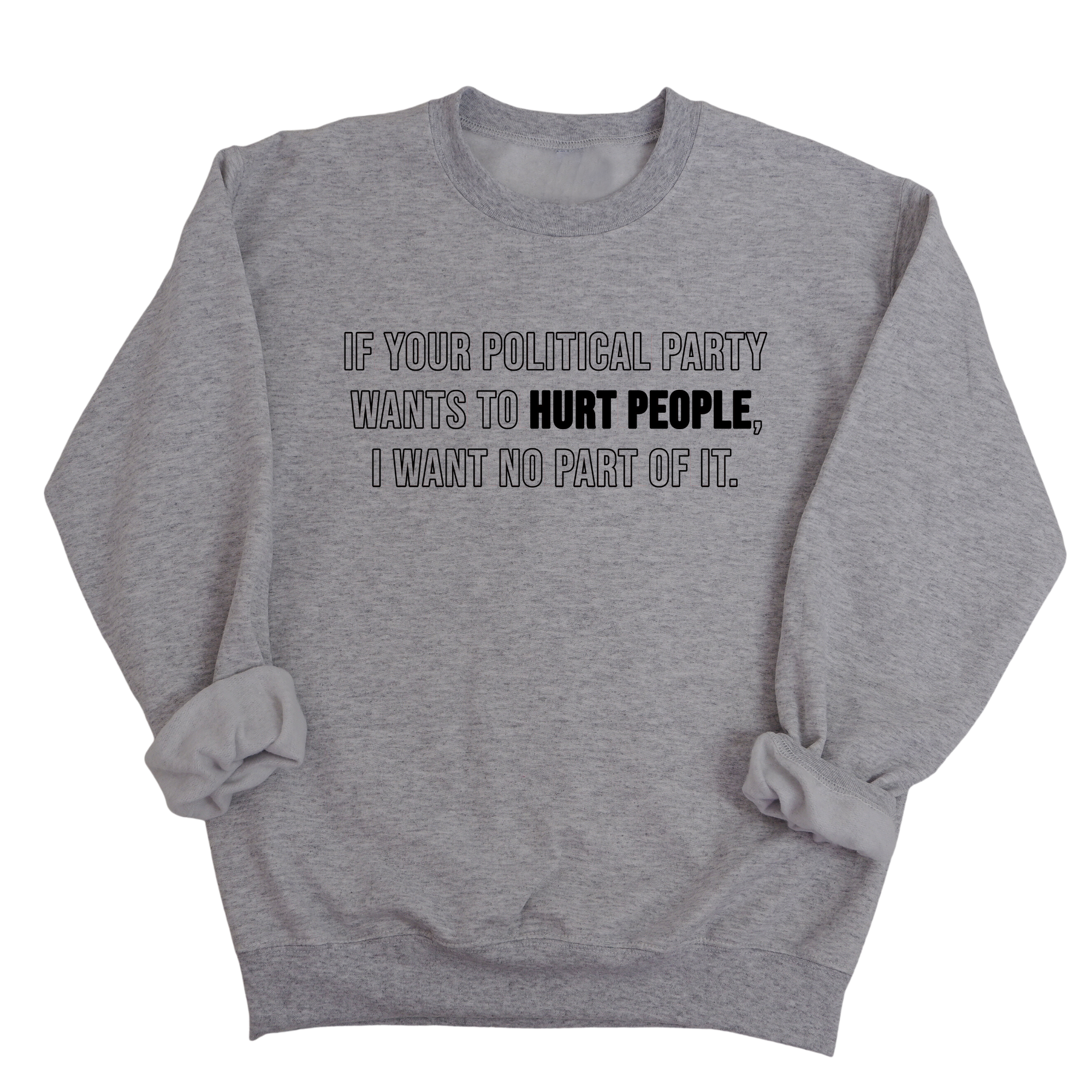 If Your Political Party Wants to Hurt People, I Want No Part of It Unisex Sweatshirt-Sweatshirt-The Original God Ain't Petty But I Am
