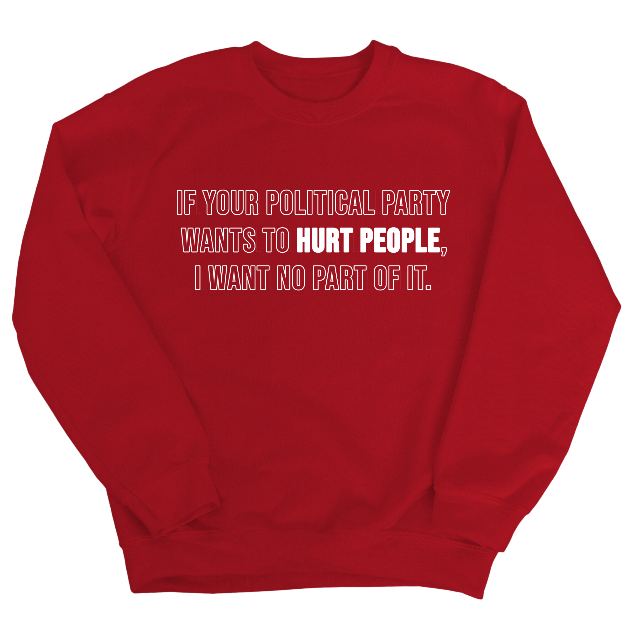 If Your Political Party Wants to Hurt People, I Want No Part of It Unisex Sweatshirt-Sweatshirt-The Original God Ain't Petty But I Am
