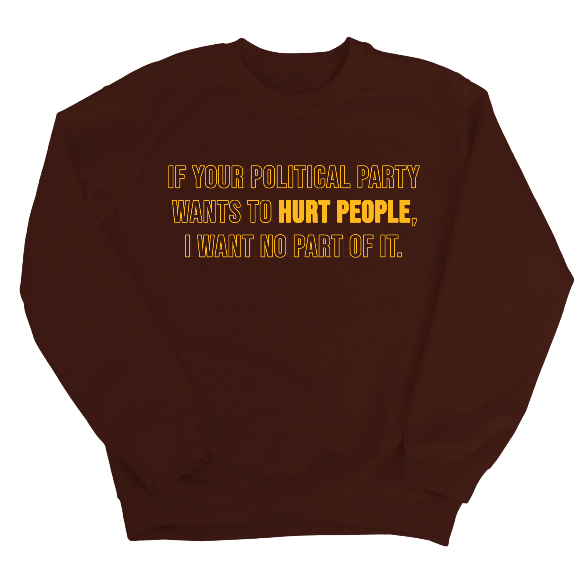 If Your Political Party Wants to Hurt People, I Want No Part of It Unisex Sweatshirt-Sweatshirt-The Original God Ain't Petty But I Am