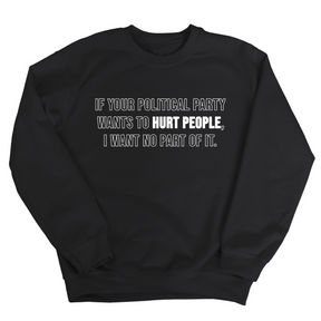 If Your Political Party Wants to Hurt People, I Want No Part of It Unisex Sweatshirt-Sweatshirt-The Original God Ain't Petty But I Am