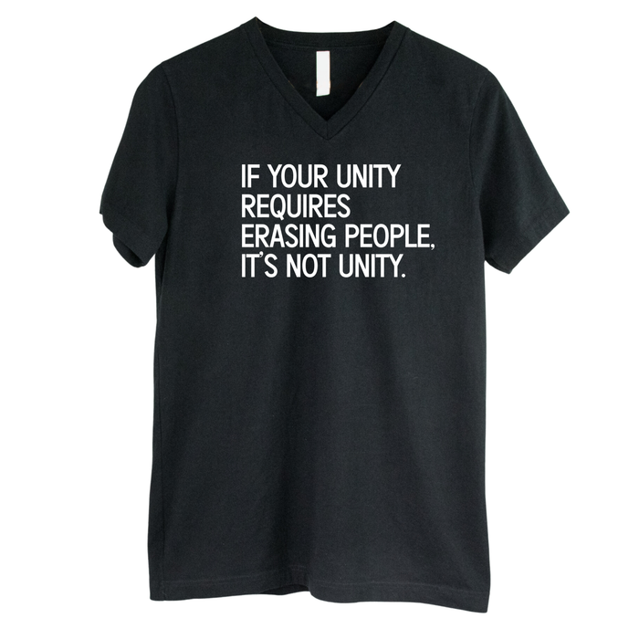 Unity Not Disunity If Your Unity Requires Erasing People, It’s Not Unity Unisex V-neck Tee