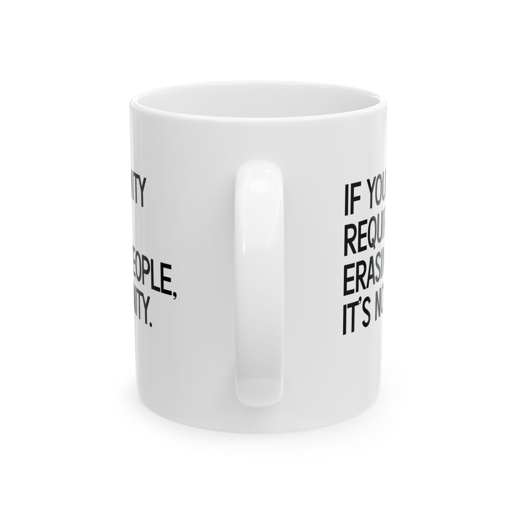 If Your Unity Requires Erasing People, It’s Not Unity Mug 11oz (White & Black)-Mug-The Original God Ain't Petty But I Am