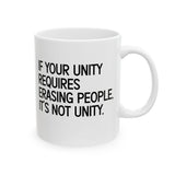 If Your Unity Requires Erasing People, It’s Not Unity Mug 11oz (White & Black)-Mug-The Original God Ain't Petty But I Am