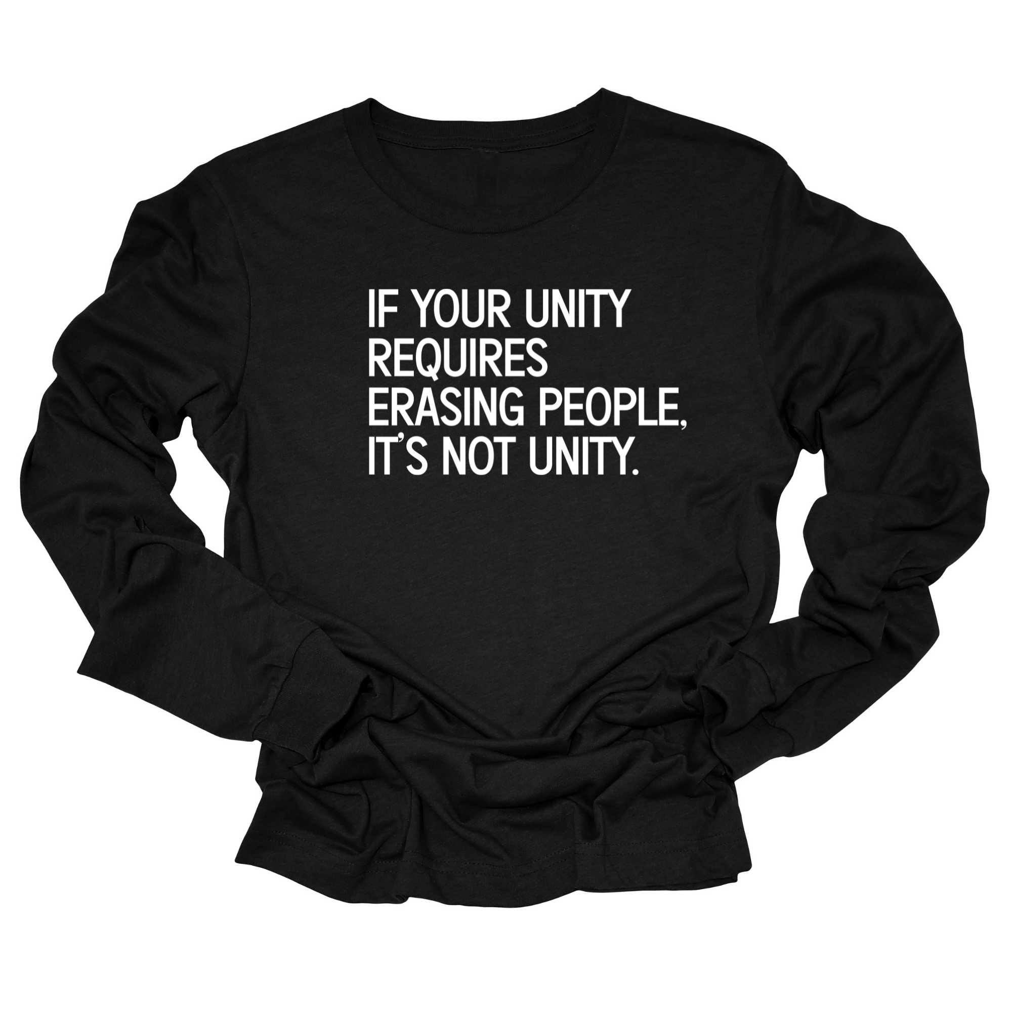 If Your Unity Requires Erasing People, It’s Not Unity Unisex Long Sleeved Tee-Long Sleeved T-Shirt-The Original God Ain't Petty But I Am