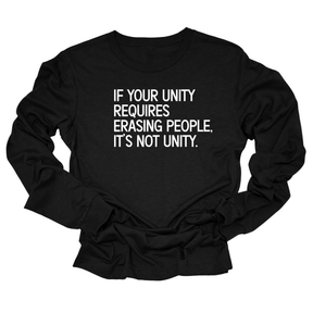 If Your Unity Requires Erasing People, It’s Not Unity Unisex Long Sleeved Tee-Long Sleeved T-Shirt-The Original God Ain't Petty But I Am
