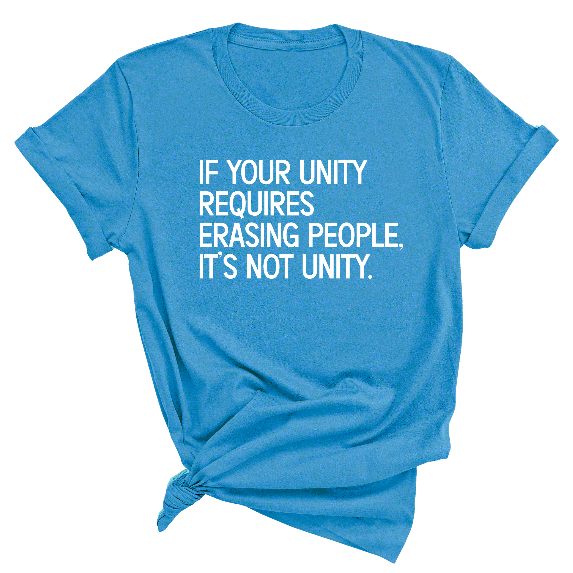 If Your Unity Requires Erasing People, It’s Not Unity Unisex Tee-T-Shirt-The Original God Ain't Petty But I Am