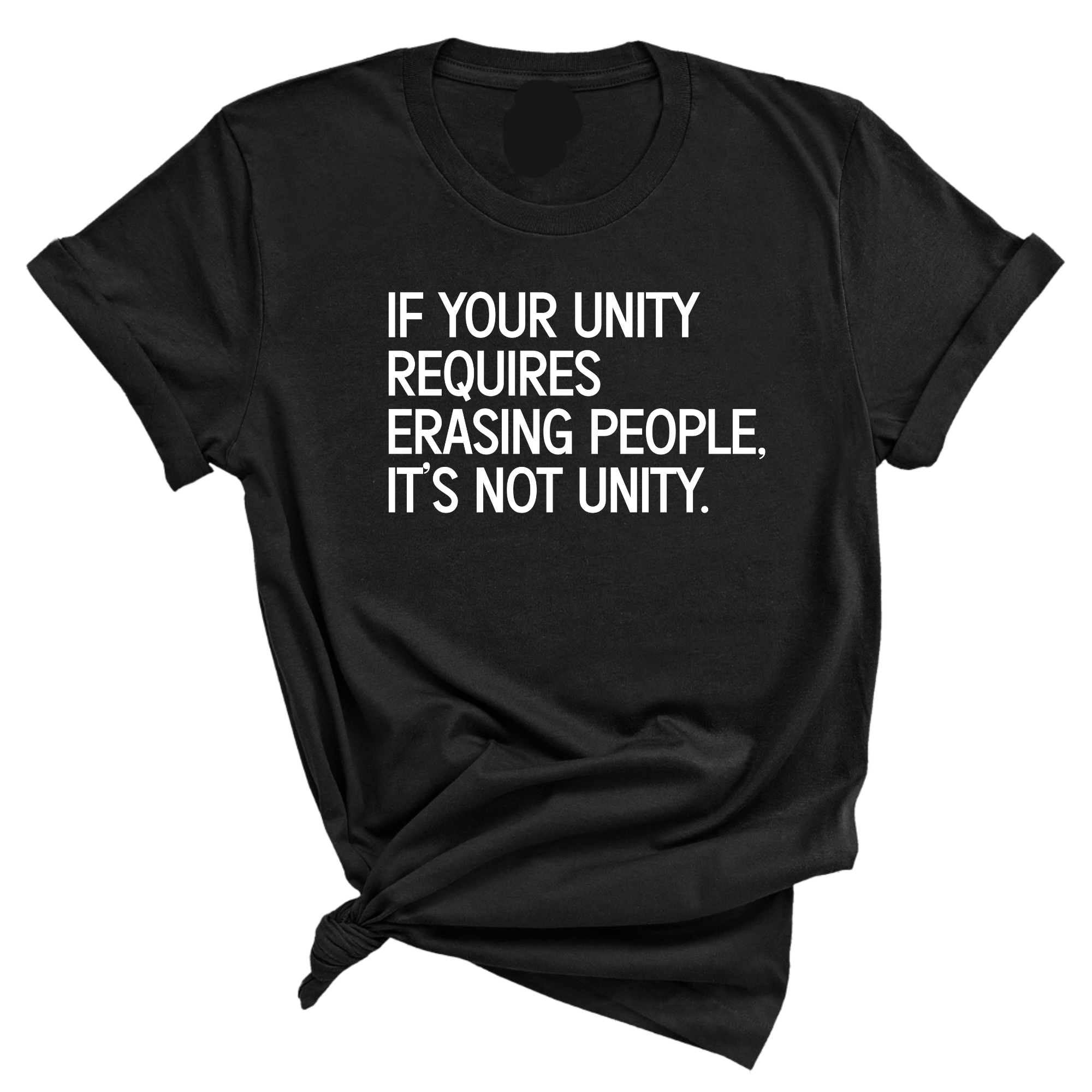 If Your Unity Requires Erasing People, It’s Not Unity Unisex Tee-T-Shirt-The Original God Ain't Petty But I Am