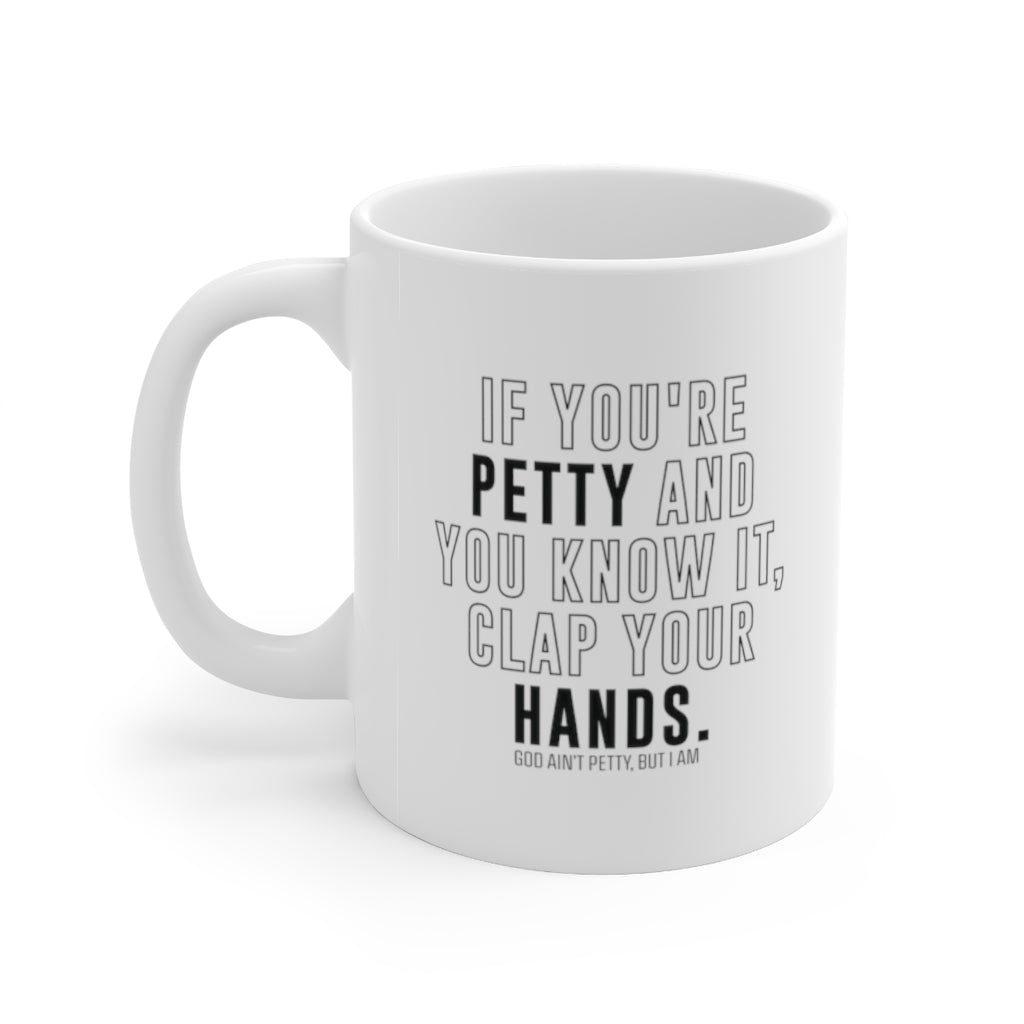 If You're Petty and You Know It, Clap Your Hands Mug 11oz (White/Black)-Mug-The Original God Ain't Petty But I Am