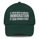 If You're White in America Immigration is your Origin Story Dad hat-The Original God Ain't Petty But I Am