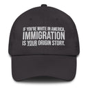 If You're White in America Immigration is your Origin Story Dad hat-The Original God Ain't Petty But I Am
