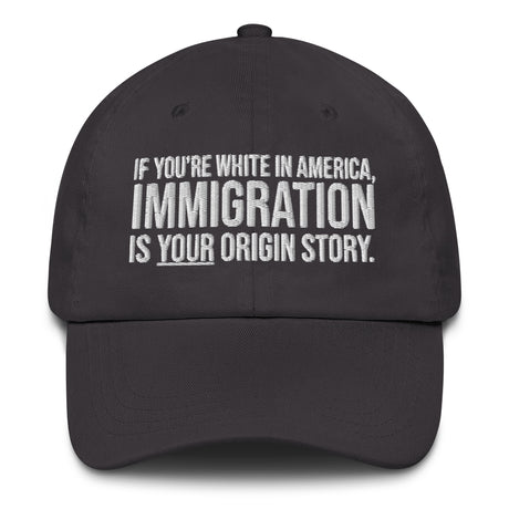 If You're White in America Immigration is your Origin Story Dad hat-The Original God Ain't Petty But I Am