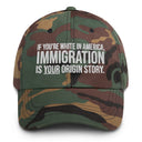 If You're White in America Immigration is your Origin Story Dad hat-The Original God Ain't Petty But I Am
