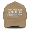If You're White in America Immigration is your Origin Story Dad hat-The Original God Ain't Petty But I Am