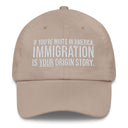 If You're White in America Immigration is your Origin Story Dad hat-The Original God Ain't Petty But I Am
