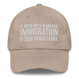 If You're White in America Immigration is your Origin Story Dad hat-The Original God Ain't Petty But I Am