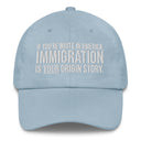 If You're White in America Immigration is your Origin Story Dad hat-The Original God Ain't Petty But I Am