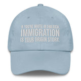 If You're White in America Immigration is your Origin Story Dad hat-The Original God Ain't Petty But I Am