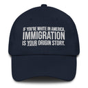 If You're White in America Immigration is your Origin Story Dad hat-The Original God Ain't Petty But I Am